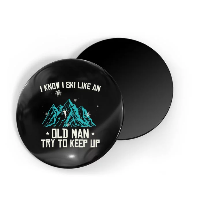 Men I Know I Ski Like An Old Man Try To Keep Up Mountains Funny Sport Magnet