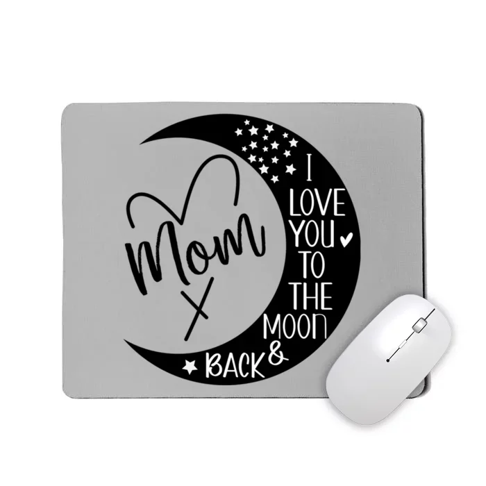 Mom I Love You To The Moon And Back I Love My Mom To The Moon Gift Mousepad