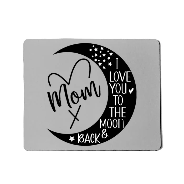 Mom I Love You To The Moon And Back I Love My Mom To The Moon Gift Mousepad