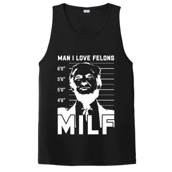 Milf I Love Felons Funny Trump Sarcastic Statet Humor Gift Performance Tank