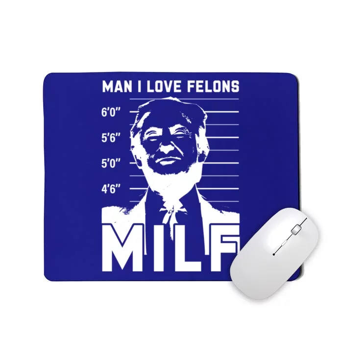 Milf I Love Felons Funny Trump Sarcastic Statet Humor Gift Mousepad