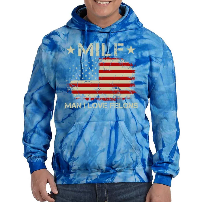 Milf I Love Felons Funny Trump Sarcastic Statet Humor Gift Tie Dye Hoodie