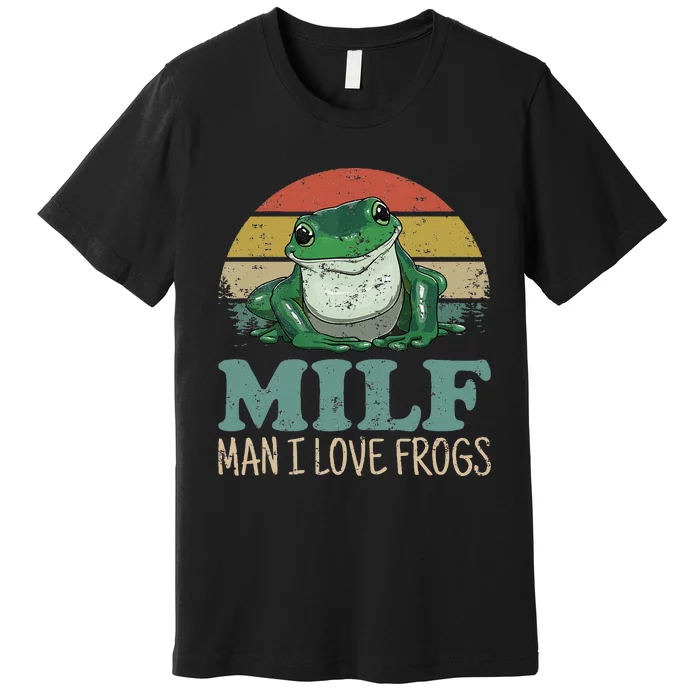 MILFMan I Love Frogs Funny Saying Premium T-Shirt