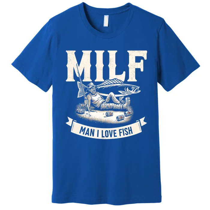 Milf I Love Fish Funny Fishing And Beer Fisher Cool Gift Premium T-Shirt