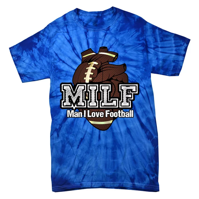 Milf I Love Football Funny Anatomical Heart And Word Play Cute Gift Tie-Dye T-Shirt