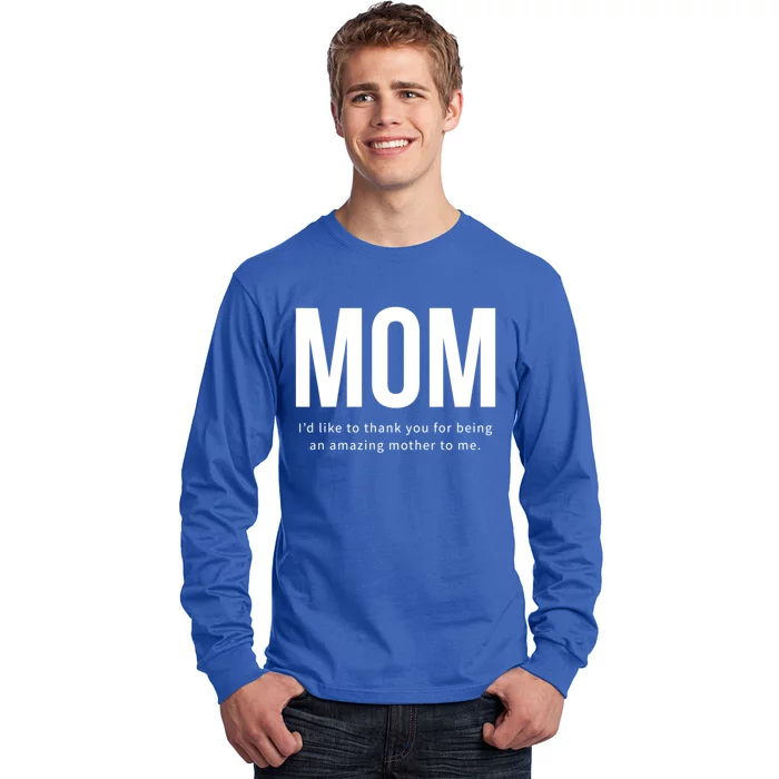 Mom I'd Like To Thank You For Being An Amazing Mother To Me Cool Gift Long Sleeve Shirt