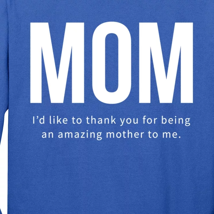 Mom I'd Like To Thank You For Being An Amazing Mother To Me Cool Gift Long Sleeve Shirt