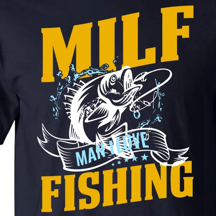 Man I Love Fishing MILF Hook Camping Fish Funny Tall T-Shirt