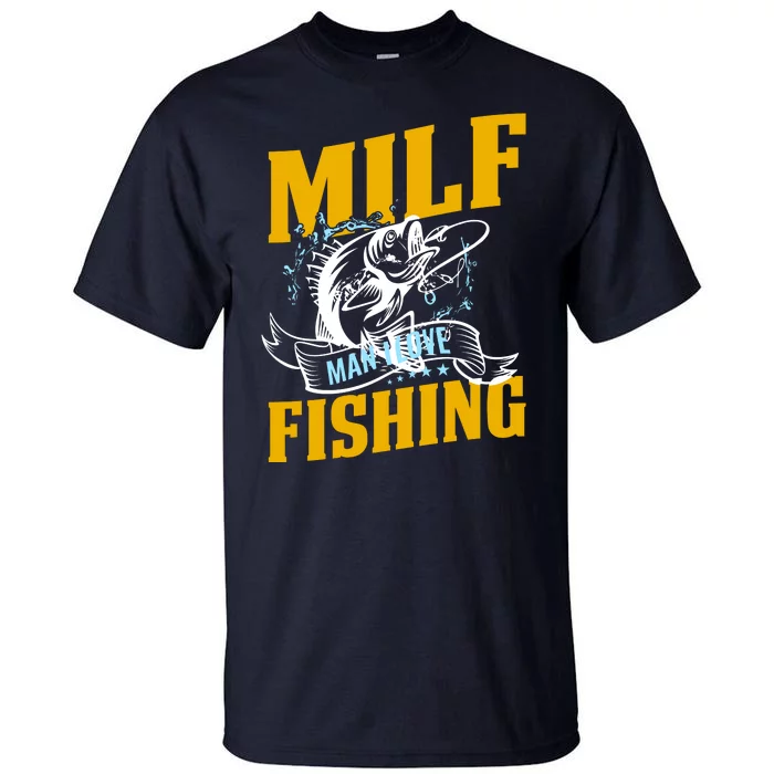 Man I Love Fishing MILF Hook Camping Fish Funny Tall T-Shirt