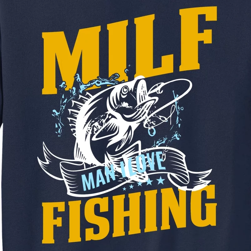 Man I Love Fishing MILF Hook Camping Fish Funny Tall Sweatshirt