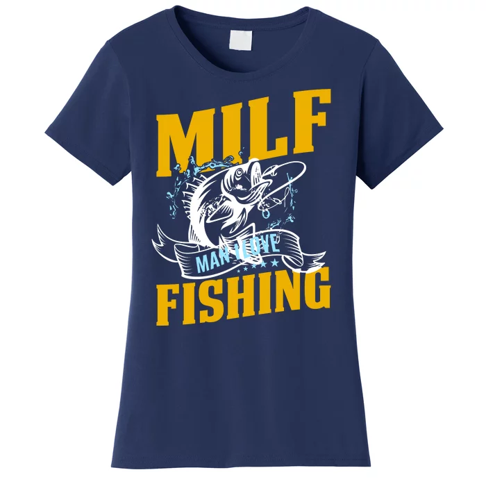 Man I Love Fishing MILF Hook Camping Fish Funny Women's T-Shirt