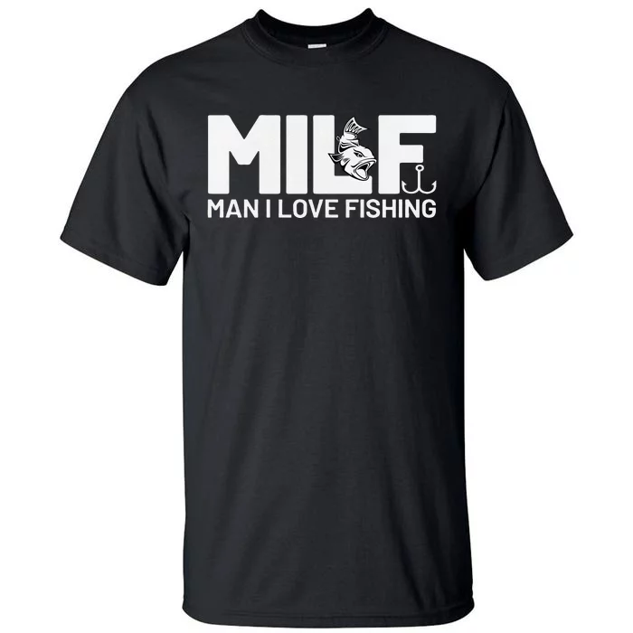 Man I Love Fishing Funny Sayings Milf Fishing Tall T-Shirt