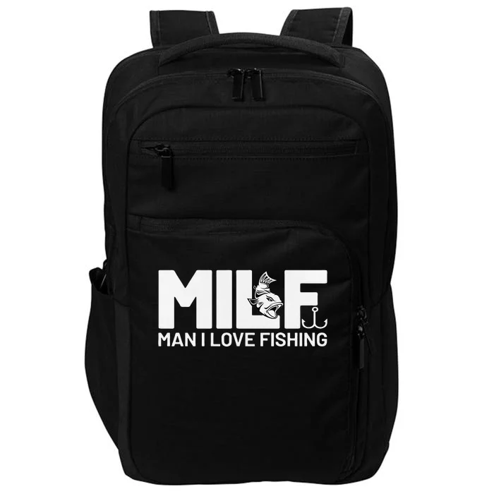 Man I Love Fishing Funny Sayings Milf Fishing Impact Tech Backpack