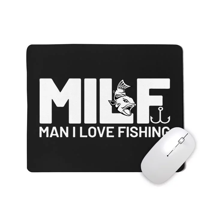 Man I Love Fishing Funny Sayings Milf Fishing Mousepad