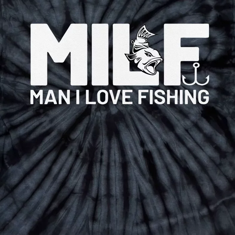 Man I Love Fishing Funny Sayings Milf Fishing Tie-Dye T-Shirt