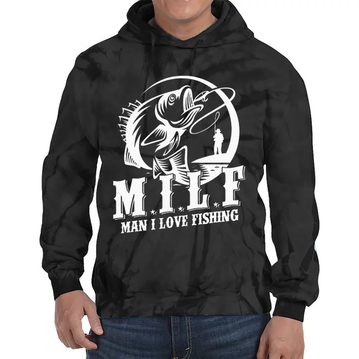 Man I love Fishing funny MILF fisherman Tie Dye Hoodie