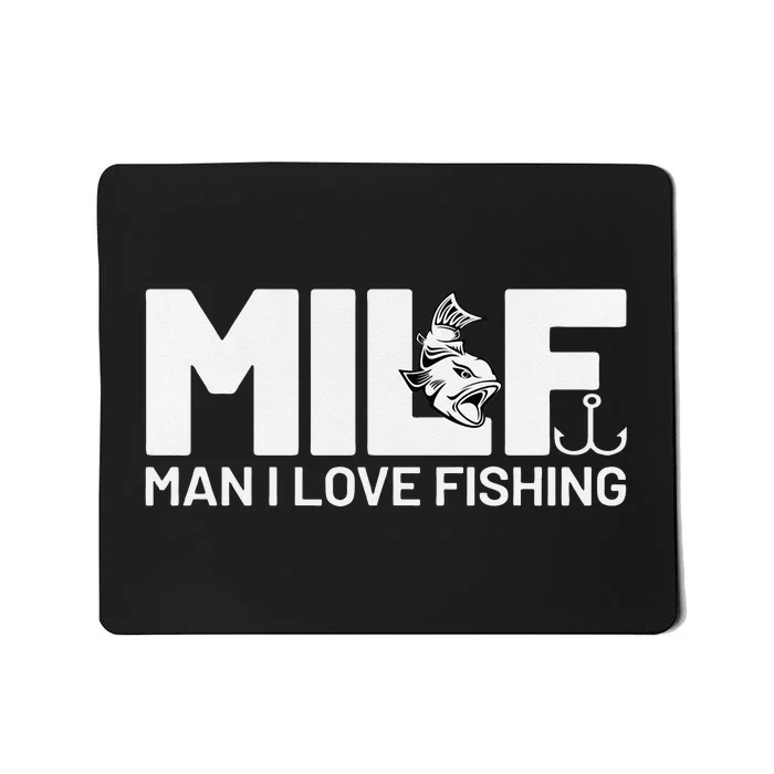 Man I Love Fishing Funny Sayings Milf Fishing Mousepad