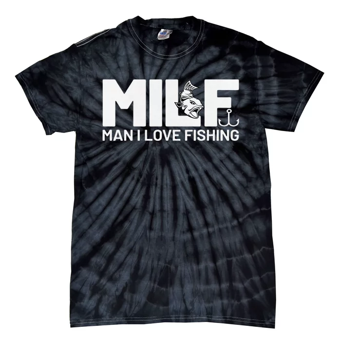 Man I Love Fishing Funny Sayings Milf Fishing Tie-Dye T-Shirt