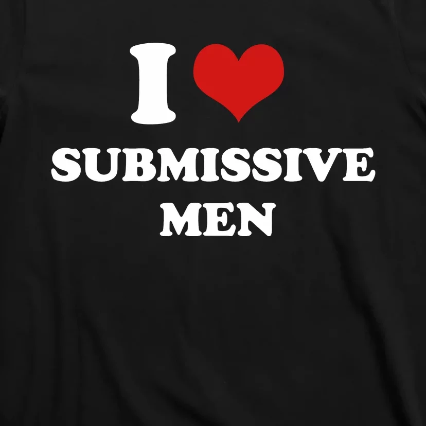 Meme I Love Heart Submissive Men 2000s Style Joke T-Shirt