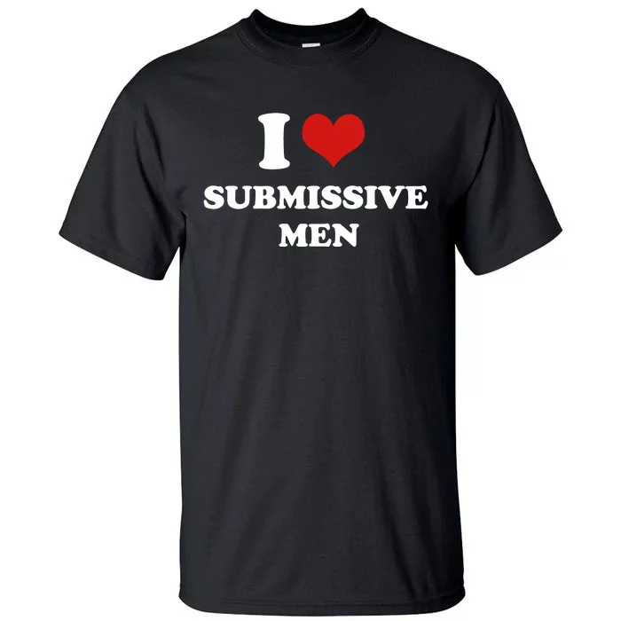 Meme I Love Heart Submissive Men 2000s Style Joke Tall T-Shirt