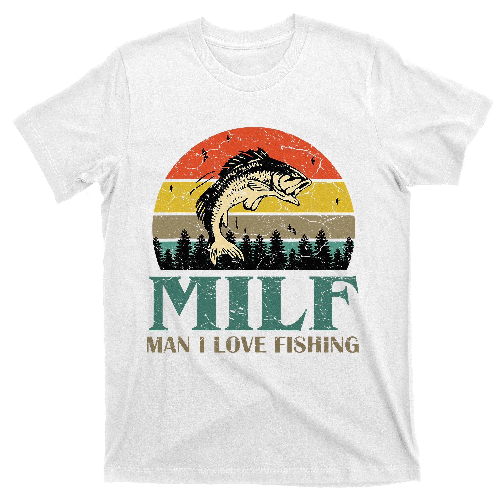 Milf-man I Love Fishing Funny Fishing Fisher T-Shirt
