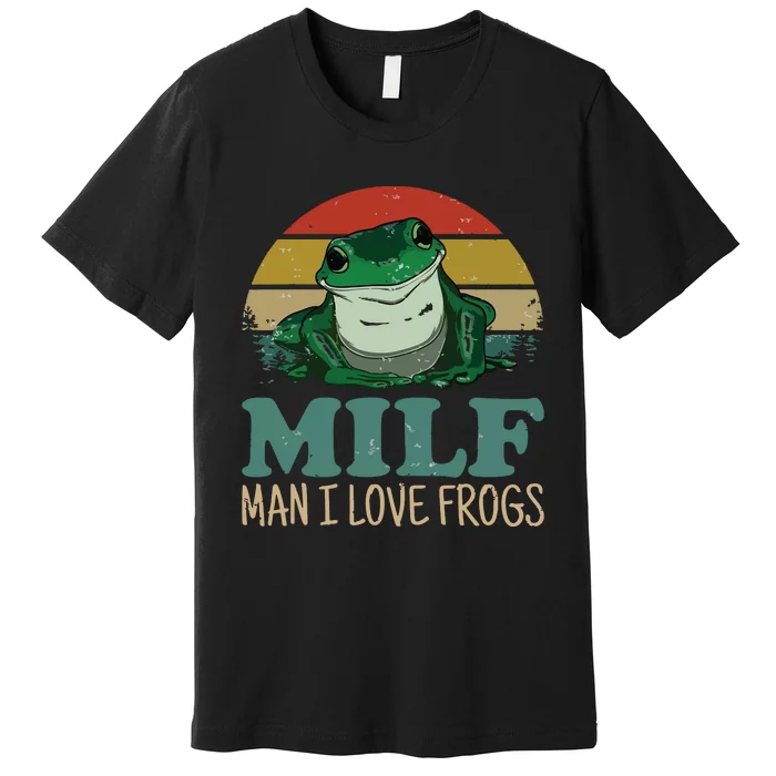 MILFMan I Love Frogs Funny Saying FrogAmphibian Lovers T Premium T-Shirt