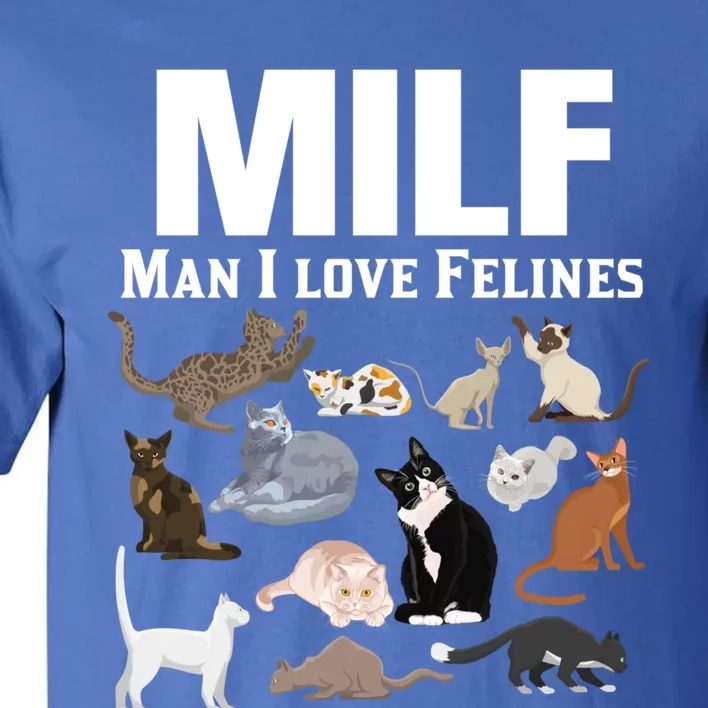 Milf I Love Felines Funny Cat Mom Dad Kitten Owner Funny Gift Tall T-Shirt