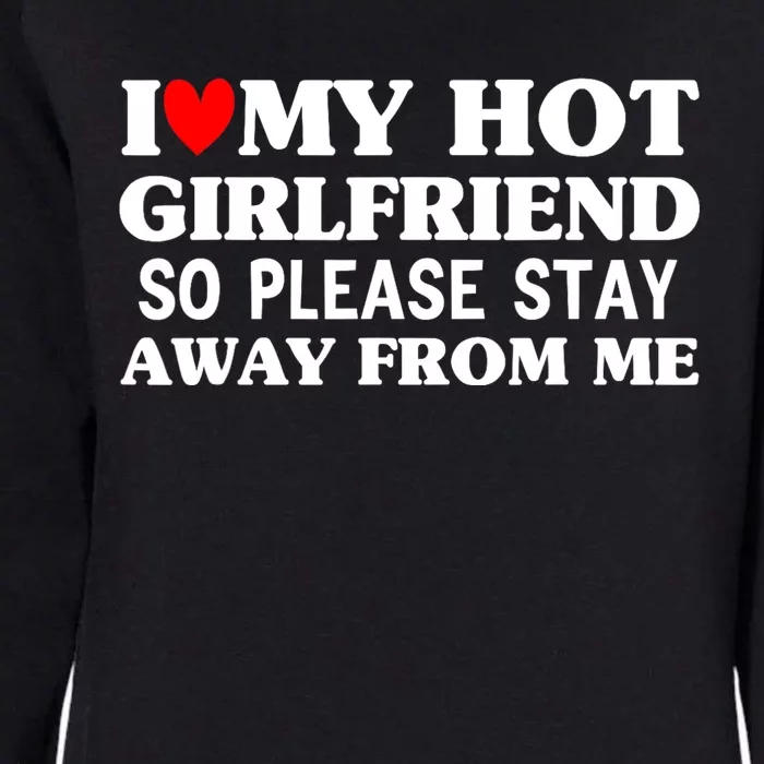 Men I Love My Hot Girlfriend So Stay Away From Me Couples Womens California Wash Sweatshirt