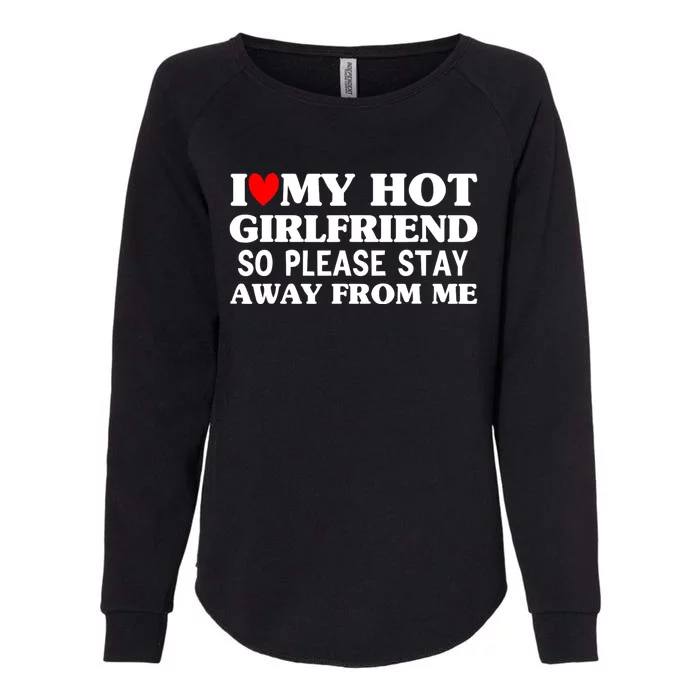 Men I Love My Hot Girlfriend So Stay Away From Me Couples Womens California Wash Sweatshirt