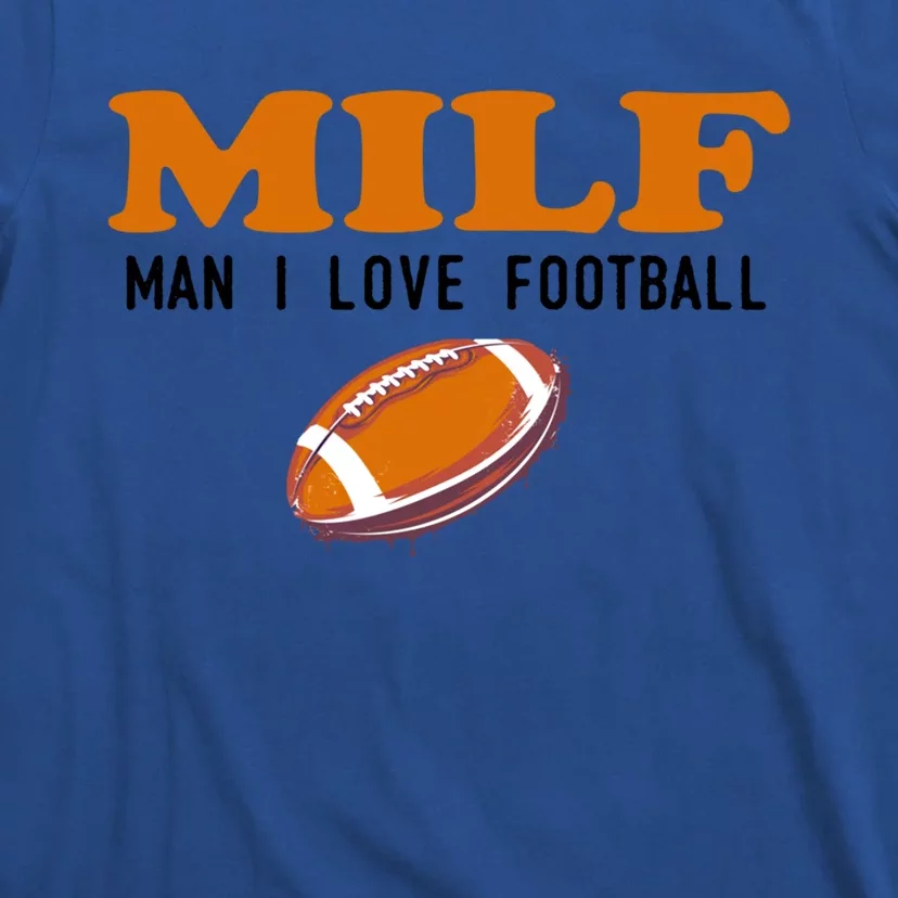 Milf I Love Football Gift Funny Football Fans Gift T-Shirt