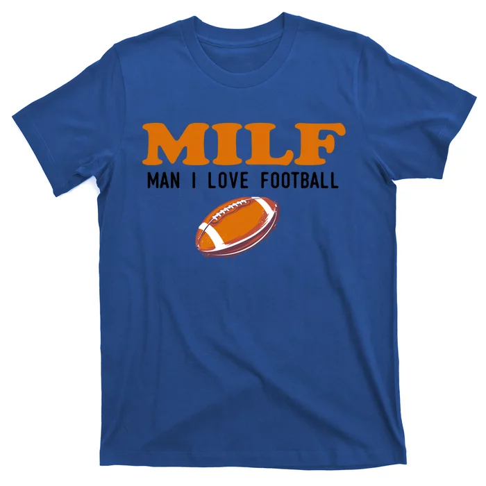 Milf I Love Football Gift Funny Football Fans Gift T-Shirt