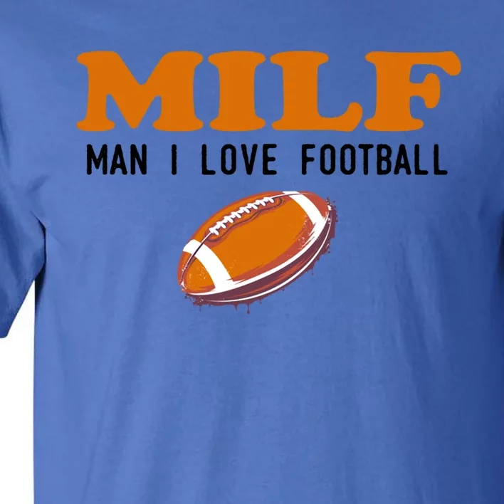 Milf I Love Football Gift Funny Football Fans Gift Tall T-Shirt