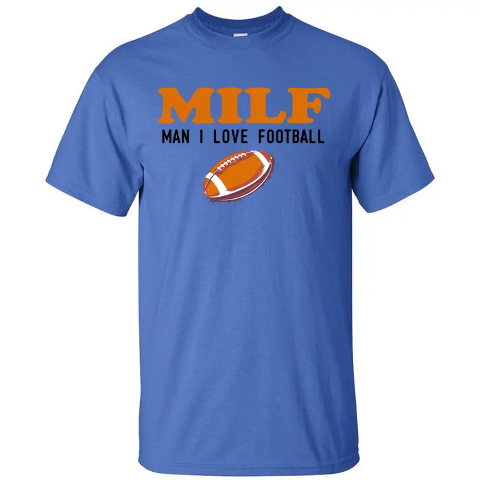 Milf I Love Football Gift Funny Football Fans Gift Tall T-Shirt