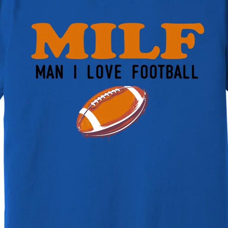 Milf I Love Football Gift Funny Football Fans Gift Premium T-Shirt