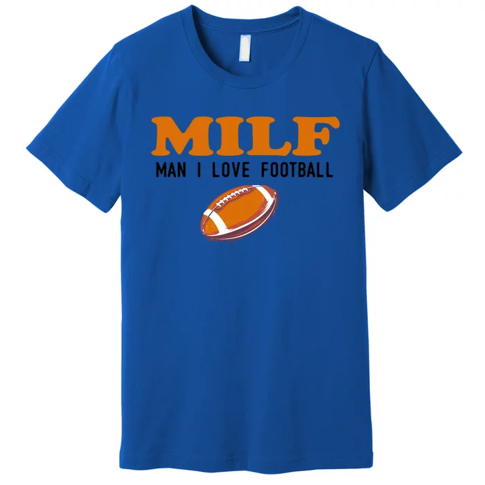 Milf I Love Football Gift Funny Football Fans Gift Premium T-Shirt