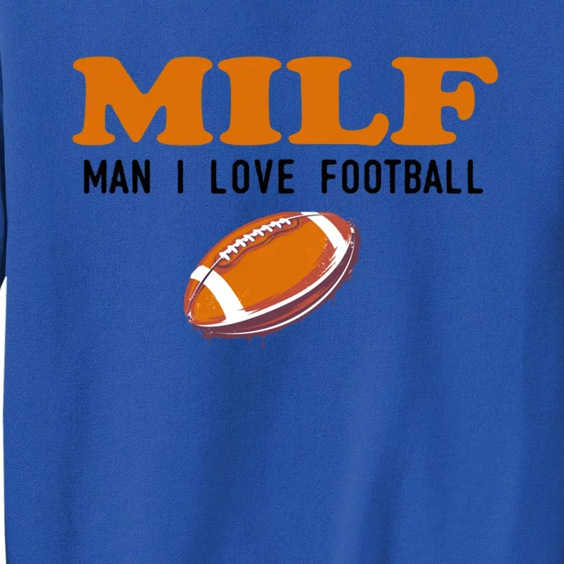 Milf I Love Football Gift Funny Football Fans Gift Tall Sweatshirt