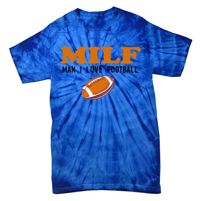 Milf I Love Football Gift Funny Football Fans Gift Tie-Dye T-Shirt