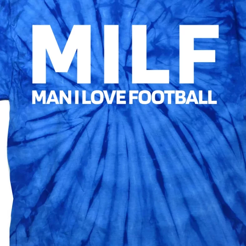 Milf I Love Football American Football Great Gift Tie-Dye T-Shirt