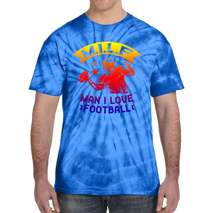 Milf I Love Football Football Fan Great Gift Tie-Dye T-Shirt