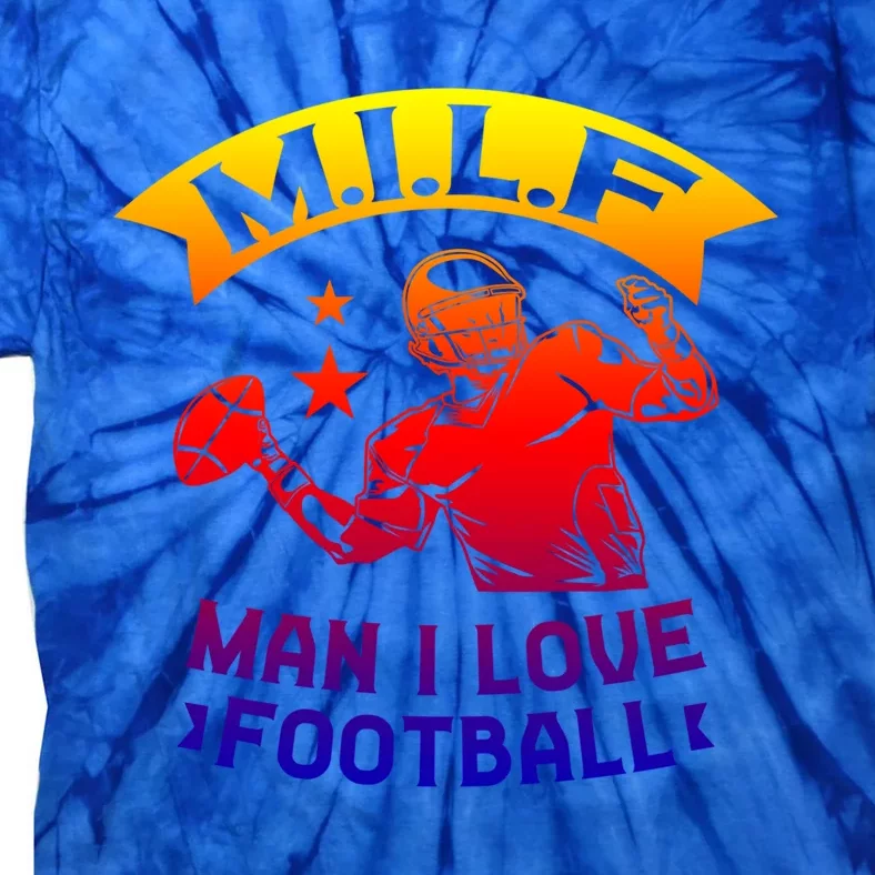 Milf I Love Football Football Fan Great Gift Tie-Dye T-Shirt