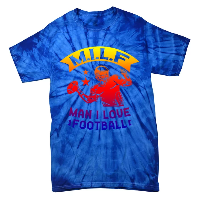 Milf I Love Football Football Fan Great Gift Tie-Dye T-Shirt