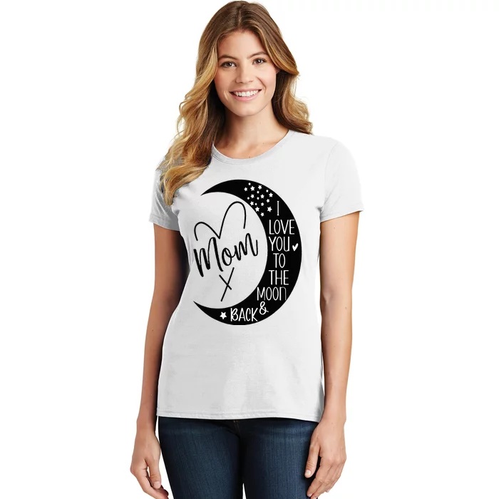 Mom I Love You to the Moon & BackI Love My Mom to the Moon Women's T-Shirt