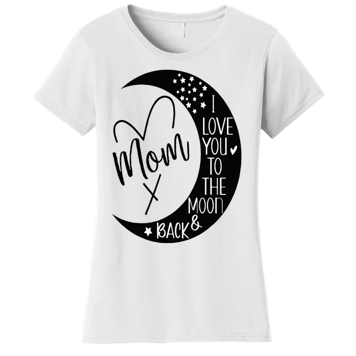 Mom I Love You to the Moon & BackI Love My Mom to the Moon Women's T-Shirt