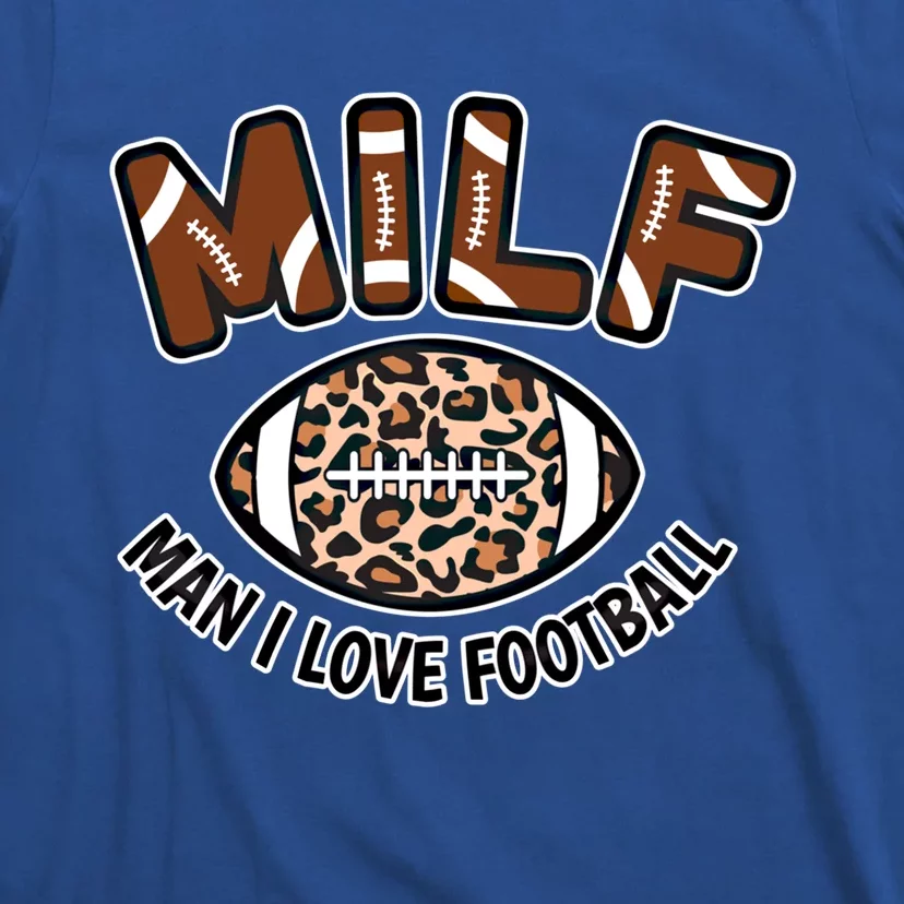 Milf I Love Football Funny Adult Football Seasons Lover Gift T-Shirt