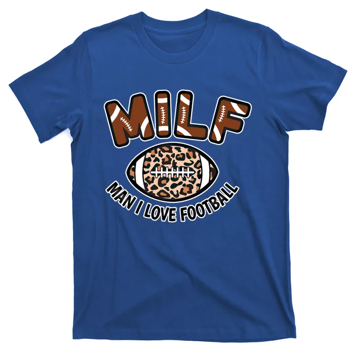 Milf I Love Football Funny Adult Football Seasons Lover Gift T-Shirt