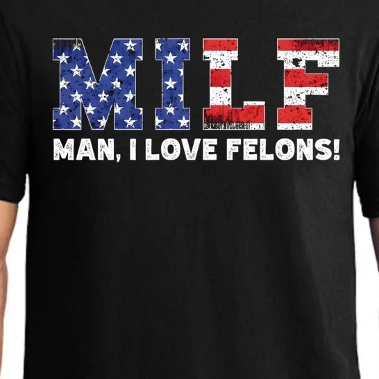 Milf I Love Felons Funny Trump Sarcastic Statet Humor Gift Pajama Set