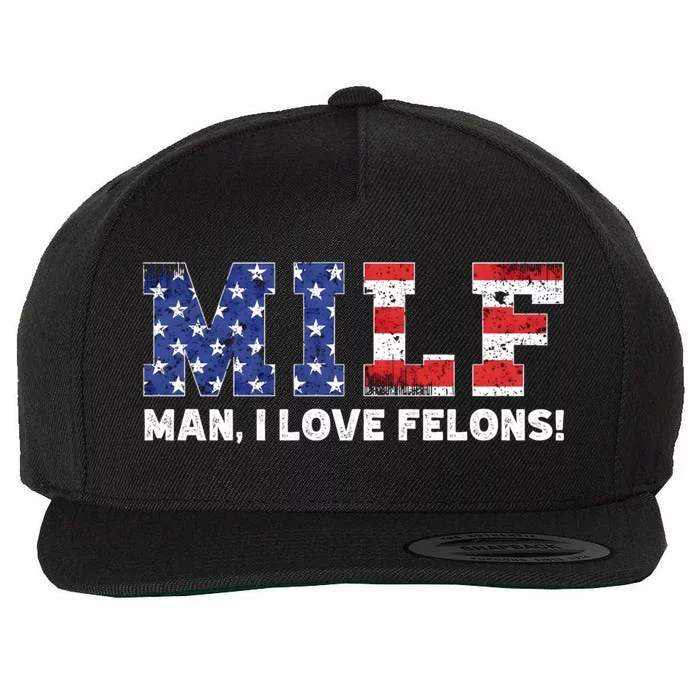 Milf I Love Felons Funny Trump Sarcastic Statet Humor Gift Wool Snapback Cap