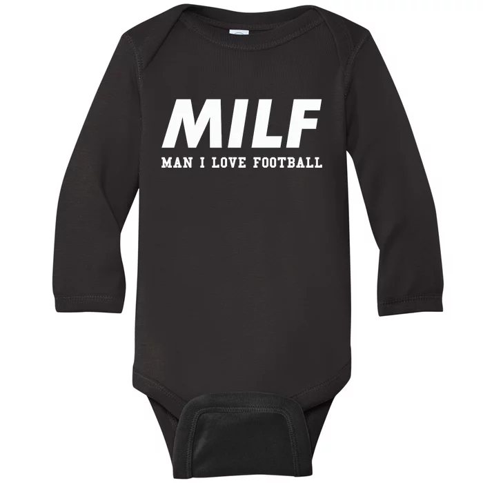 Man I Love Football MILF Funny Football Gift Baby Long Sleeve Bodysuit