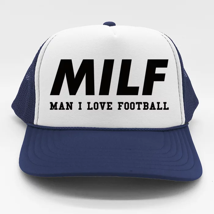 Man I Love Football MILF Funny Football Gift Trucker Hat