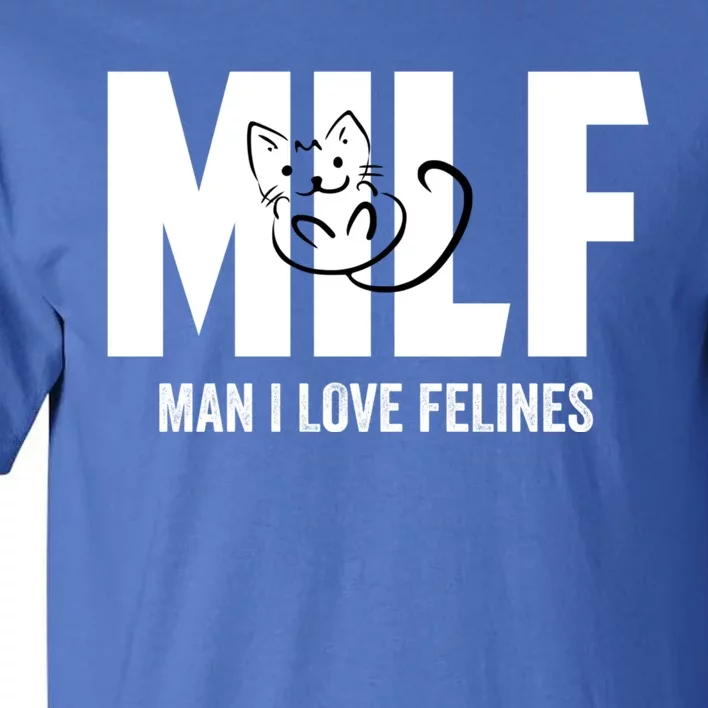 Milf I Love Felines Funny Humor Cat Lovers Saying Gift Tall T-Shirt